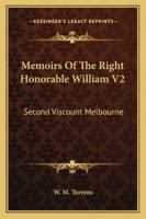 Memoirs Of The Right Honorable William V2: Second Viscount Melbourne 1164942158 Book Cover