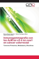 Inmunogammagrafía con los AcM ior-c5 e ior-cea1 en cáncer colorrectal: Tumores Primarios, Metástasis y Recidivas 3659070068 Book Cover