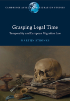 Grasping Legal Time: Temporality and European Migration Law 1009484044 Book Cover
