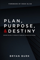 Plan, Purpose, & Destiny: Overcoming Feelings of Inadequacy through Faith and Trust in God B0F63TMVVB Book Cover