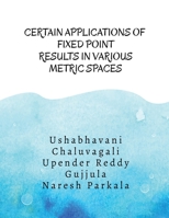 Certain Applications of Fixed Point Results in Various Metric Spaces: Fixed Point Results and its Applications B0F9GZYFKG Book Cover