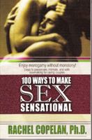 100 Ways to Make Sex Sensational: Enjoy Monogamy Without Monotony : Essential Steps to Passionate, Intimate and Safe Lovemaking for Caring Couples (Fell's Official Know-It-All Guides (Paperback)) 0883910926 Book Cover