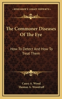The Commoner Diseases of the Eye: How to Detect and How to Treat Them 1163501255 Book Cover