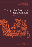 The Spanish American Regional Novel: Modernity and Autochthony (Cambridge Studies in Latin American and Iberian Literature) 0521372100 Book Cover