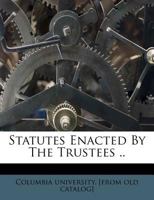Statutes Enacted by the Trustees of Columbia College 1246904926 Book Cover