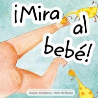 Mira al bebe! 1494318873 Book Cover