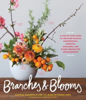 Branches & Blooms: 116 Seasonal Arrangements Featuring Cherry Blossoms, Eucalyptus, Magnolia, and More 1579657613 Book Cover