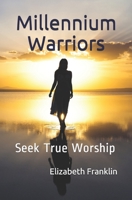 Millennium Warriors: Seek True Worship 1544761600 Book Cover