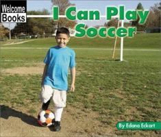 I Can Play Soccer (Welcome Books) 0516239694 Book Cover