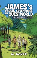 James's Ragtag Adventures in Questworld: The Unchained Isle 1955590133 Book Cover