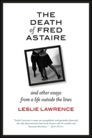 The Death of Fred Astaire: And Other Essays from a Life outside the Lines (Excelsior Editions) 1438461046 Book Cover