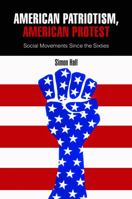 American Patriotism, American Protest: Social Movements Since the Sixties 0812242955 Book Cover