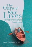 The Oars of Our Lives: Navigating The Oars Of Our Lives Through Making The Right Christ Honoring Choices 1664288880 Book Cover
