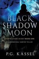 Black Shadow Moon (Stoker's Dark Secret #1) 0996791906 Book Cover