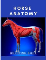 Horse Anatomy Coloring Book: Incredibly Detailed Self-Test Equine Anatomy Color workbook Perfect Gift for Veterinary Students, Horse Lovers & Adults B08T8HG66G Book Cover