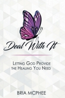 Deal With It: Letting God Provide the Healing You Need 1794753028 Book Cover