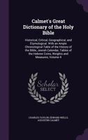 Calmet's Great Dictionary of the Holy Bible: Historical, Critical, Geographical, and Etymological. With an Ample Chronological Table of the History of ... Hebrew Coins, Weights and Measures; Volume 4 101648870X Book Cover