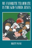 My Favorite Teammate Is The Kid Named Jesus 1970160209 Book Cover