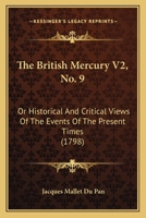 The British Mercury V2, No. 9: Or Historical And Critical Views Of The Events Of The Present Times 1104481391 Book Cover