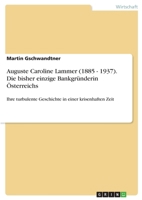 Auguste Caroline Lammer (1885 - 1937). Die bisher einzige Bankgr�nderin �sterreichs 3638736318 Book Cover