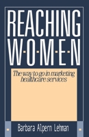 Reaching Women: The Way to Go in Marketing Healthcare Services 0595187242 Book Cover