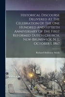 Historical Discourse: Delivered at the Celebration of the One Hundred and Fiftieth Anniversary of the First Reformed Dutch Church 1275783422 Book Cover