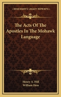 The Acts of the Apostles, in the Mohawk Language 1016465319 Book Cover