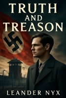 TRUTH AND TREASON: Nazi Tyranny and Helmuth Hübener: The Unyielding Fight for Truth and Justice B0FX2BZLBX Book Cover