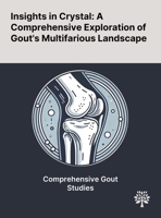Insights in Crystal: A Comprehensive Exploration of Gout's Multifarious Landscape 1022906062 Book Cover