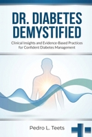 Dr. Diabetes Demystified: Clinical Insights for Everyday Diabetes Control: Professional & Trust-Focused Clinical Insights and Evidence-Based Practices for Confident Diabetes Management B0GLDY9V3C Book Cover