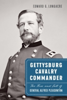 Gettysburg Cavalry Commander : The Rise and Fall of General Alfred Pleasonton 1640127100 Book Cover