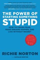 The Power of Starting Something Stupid: How to Crush Fear, Make Dreams Happen, and Live without Regret 1609070097 Book Cover