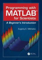 Programming with MATLAB for Scientists: A Beginner's Introduction 1498738281 Book Cover