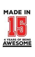Made In 15 04 Years Of Being Awesome: Made In 15 04 Years Of Awesomeness Notebook - Happy 4th Birthday Being Awesome Anniversary Gift Idea For 2015 Young Kid Boy or Girl! Doodle Diary Book From Dad Mo 1095790617 Book Cover
