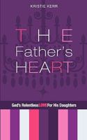 The Father's Heart: God's Relentless Love For His Daughters 0578021307 Book Cover