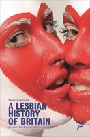 A Lesbian History of Britain: Love and Sex Between Women Since 1500 1846450071 Book Cover