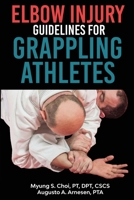 Elbow Injury Guidelines for Grappling Athletes 1312235314 Book Cover