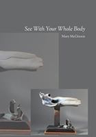 See with Your Whole Body 0944048692 Book Cover