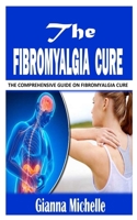 The Fibromyalgia Cure: The Comprehensive Guide on Fibromyalgia Cure null Book Cover