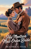 His Montana Mail-Order Bride 3: A Mail Order Bride Novella - Clean Historical Western Romance [Slowburn Grumpy Cowboy x Sunshine Runaway] (The Montana Mail-Order Bride) B0FGQHBZH9 Book Cover