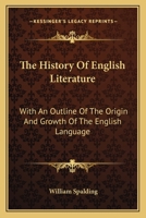 The History Of English Literature: With An Outline Of The Origin And Growth Of The English Language: Illustrated By Extracts 1018708197 Book Cover