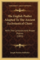 The English Psalter Adapted To The Ancient Ecclesiastical Chant: With The Canticles And Proper Psalms 1120877245 Book Cover