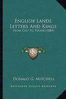 English Lands Letters And Kings: From Celt To Tudor 1165431297 Book Cover