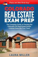 Colorado Real Estate Exam Prep: The Complete Guide to Passing the Colorado PSI Real Estate Broker License Exam the First Time! 1976584221 Book Cover