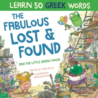 The Fabulous Lost and Found and the little Greek mouse: heartwarming & funny bilingual Greek English children's book to teach Greek to kids ... this bilingual English Greek book for kids 1916080197 Book Cover