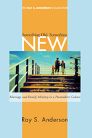 Something Old/Something New: Marriage and Family Ministry in a Postmodern Culture 1556354746 Book Cover