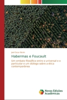 Habermas e Foucault: Um embate filosófico entre o universal e o particular e um diálogo sobre a ética contemporânea 6139715873 Book Cover