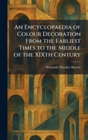 An Encyclopaedia of Colour Decoration From the Earliest Times to the Middle of the XIXth Century 1025628721 Book Cover