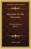 Marciano; or, The Discovery, a Tragi-Comedy 1275086772 Book Cover