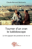 Tourner d'un cran le kaléidoscope: Le livre gigogne des paradoxes de ma vie (French Edition) 2332458395 Book Cover